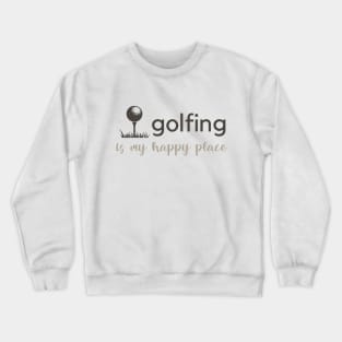 Golfing Is My Happy Place Crewneck Sweatshirt